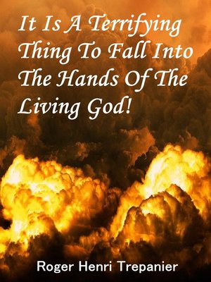 cover image of It Is a Terrifying Thing to Fall Into the Hands of the Living God!
